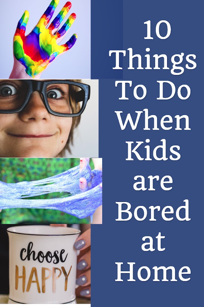 10 Things to Do When Kids Are Bored at Home 