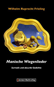 MANISCHE WIEGENLIEDER: Surreale und absurde Gedichte (German Edition)