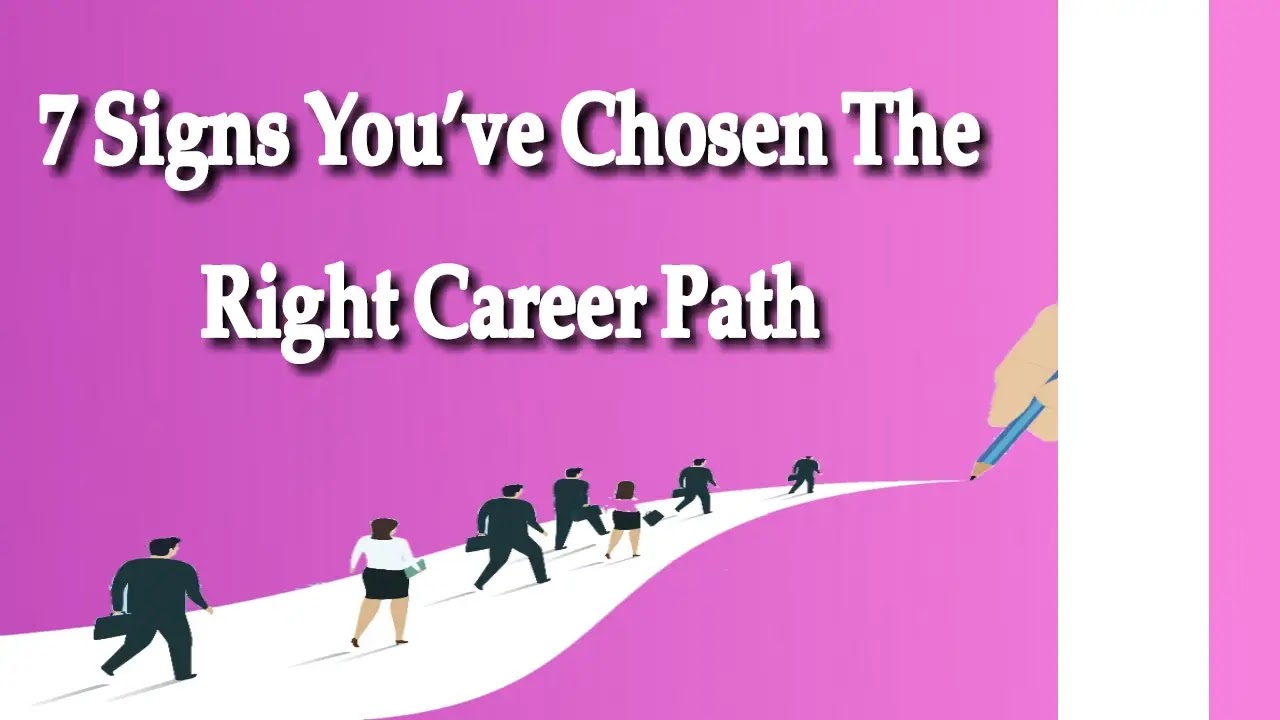 7 Signs You’ve Chosen The Right Career Path