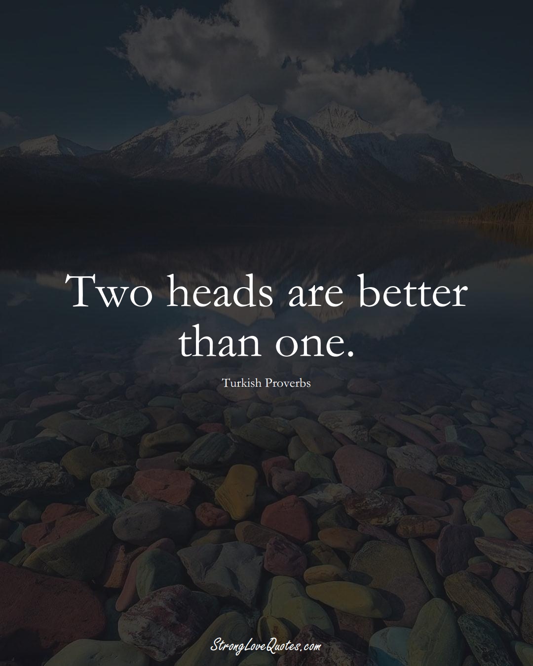 Two heads are better than one. (Turkish Sayings);  #MiddleEasternSayings