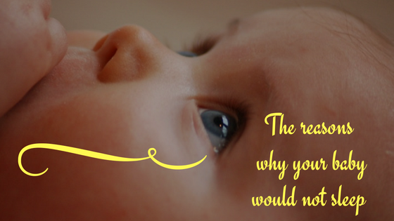 The reasons why your baby would not sleep 