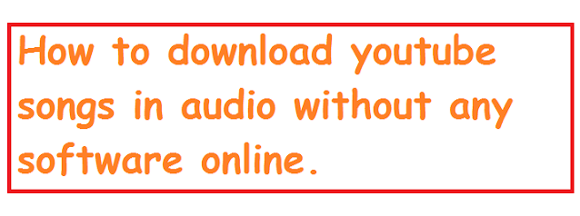 How to download youtube songs in audio