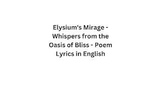 Elysium's Mirage - Whispers from the Oasis of Bliss - Poem Lyrics in English