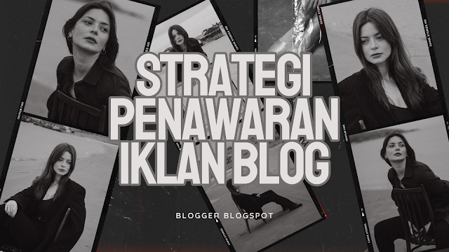 strategi penawaran iklan untuk blog, blogger blogspot