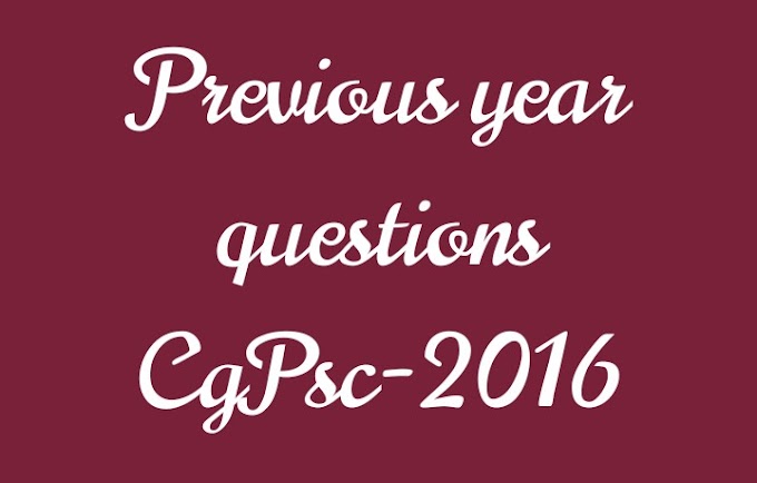 History previous year questions paper cgpsc 2016