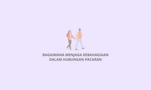 Bagaimana menjaga kebahagiaan dalam hubungan pacaran