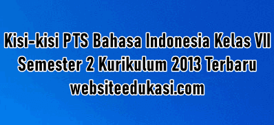 Kisi-kisi PTS Bahasa Indonesia Kelas 7 Semester 2 K13 Tahun 2020