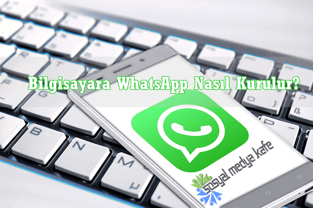 Bilgisayara WhatsApp Nasıl Kurulur