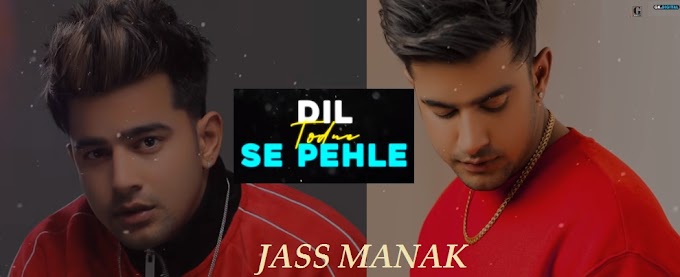 Jass Manak - Dil Todne Se Pehle Lyrics
