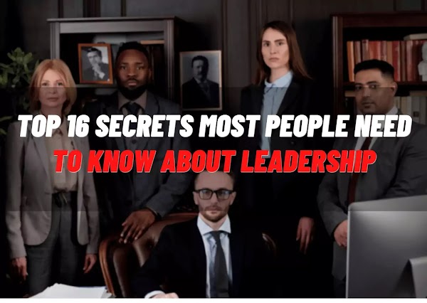 Top 16 Secrets Most People Need To Know About Leadership