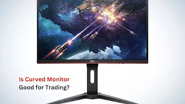 Is Curved Monitor Good for Trading