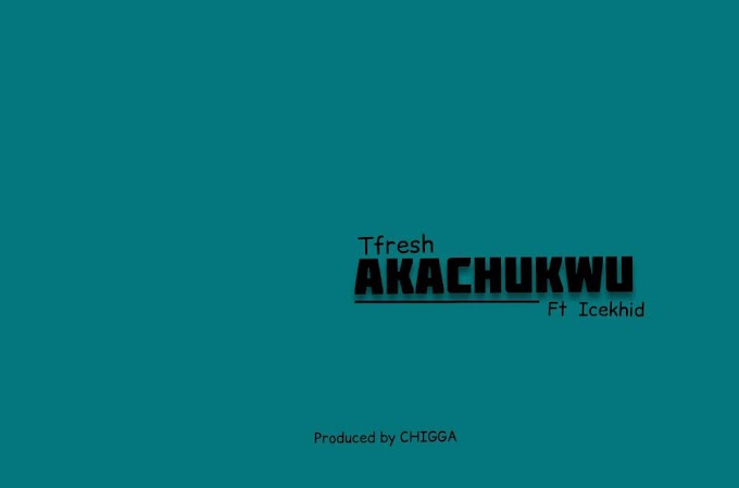 Tfresh x Icekhid - Akachukwu