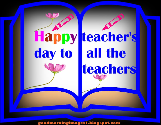 Happy Teachers Day to all the teachers!