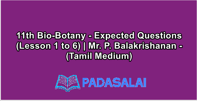 11th Bio-Botany - Expected Questions (Lesson 1 to 6) | Mr. P. Balakrishanan - (Tamil Medium)