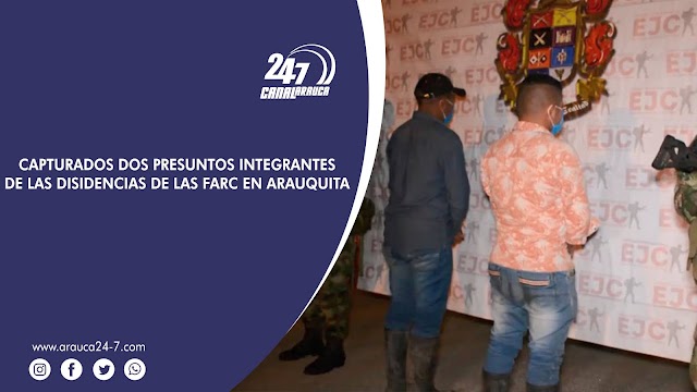 AUTORIDADES CAPTURARON EN EL MUNIICPIO DE ARAUQUITA, A DOS PRESUNTOS INTEGRANTES LAS DISIDENCIAS DE LAS FARC