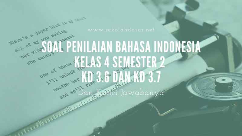 Soal Penilaian Kelas  4 Semester  2  Bahasa Indonesia KD  3 6 