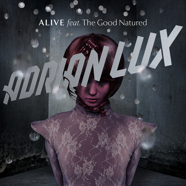 ADRIAN LUX FEAT. THE GOOD NATURE » ALIVE