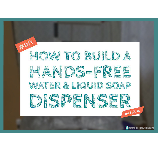 DIY: How to build a Hands-free water & liquid soap dispenser - DE JAY'S BLOG