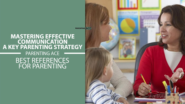 Mastering Effective Communication: A Key Parenting Strategy