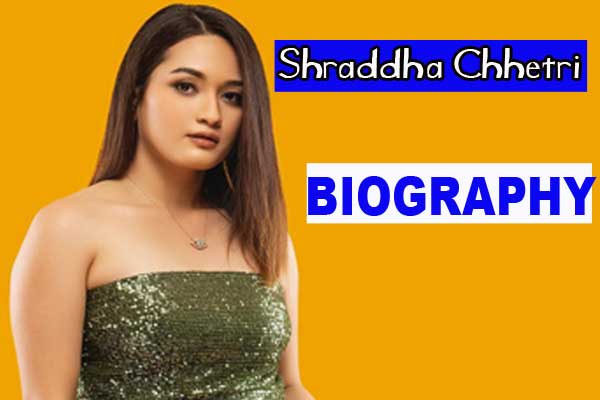 Shraddha Chhetri Biogrphay