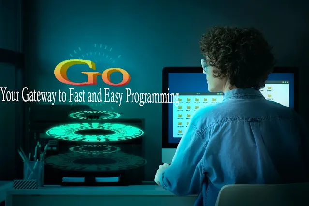 Go: Your Gateway to Fast and Easy Programming