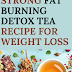 Super Strong Fat Burning Detox Tea Recipe For Weight Loss