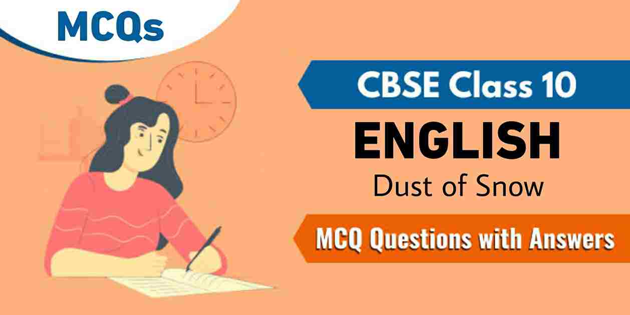 Dust of Snow MCQs with Answer CBSE Class 10 English