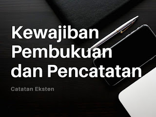 Kewajiban Pembukuan dan Pencatatan