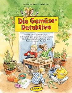 Die Gemüse-Detektive: Bohne & Co. auf der Spur - mit vielfältigen Experimenten, Spielen, Bastelaktionen, Geschichten und Rezepten durch das Jahr. Eine ... (Praxisbücher für den pädagogischen Alltag)