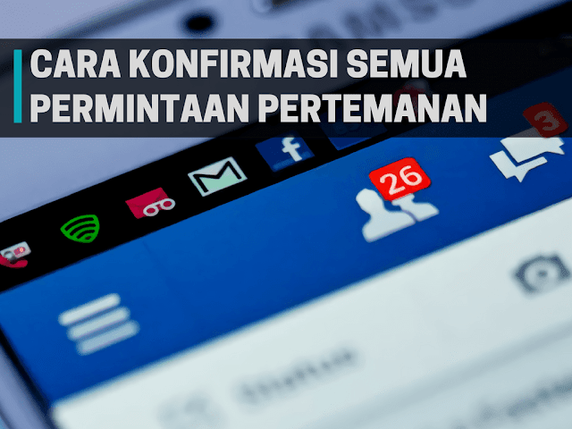 Cara Konfirmasi Semua Permintaan Pertemanan Facebook Sekaligus