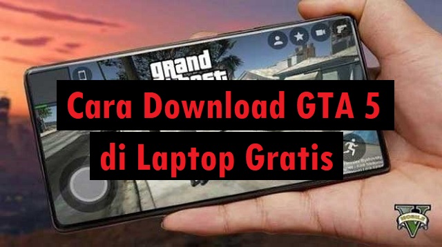 Cara Download GTA 5 di Laptop Gratis