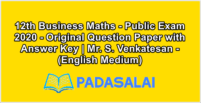 12th Business Maths - Public Exam 2020 - Original Question Paper with Answer Key | Mr. S. Venkatesan - (English Medium)