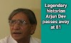 Legendary historian Arjun Dev passes away at 81