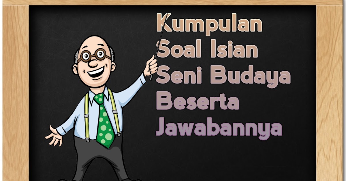 Kumpulan Soal Isian Seni Budaya Beserta Jawabannya Cara 
