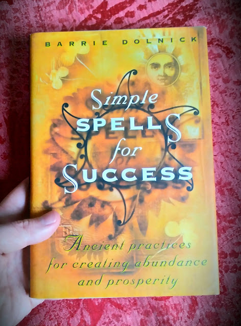 Simple Spells for Success. Barrie Dolnick. Ancient Practices for Creating Abundance and Prosperity