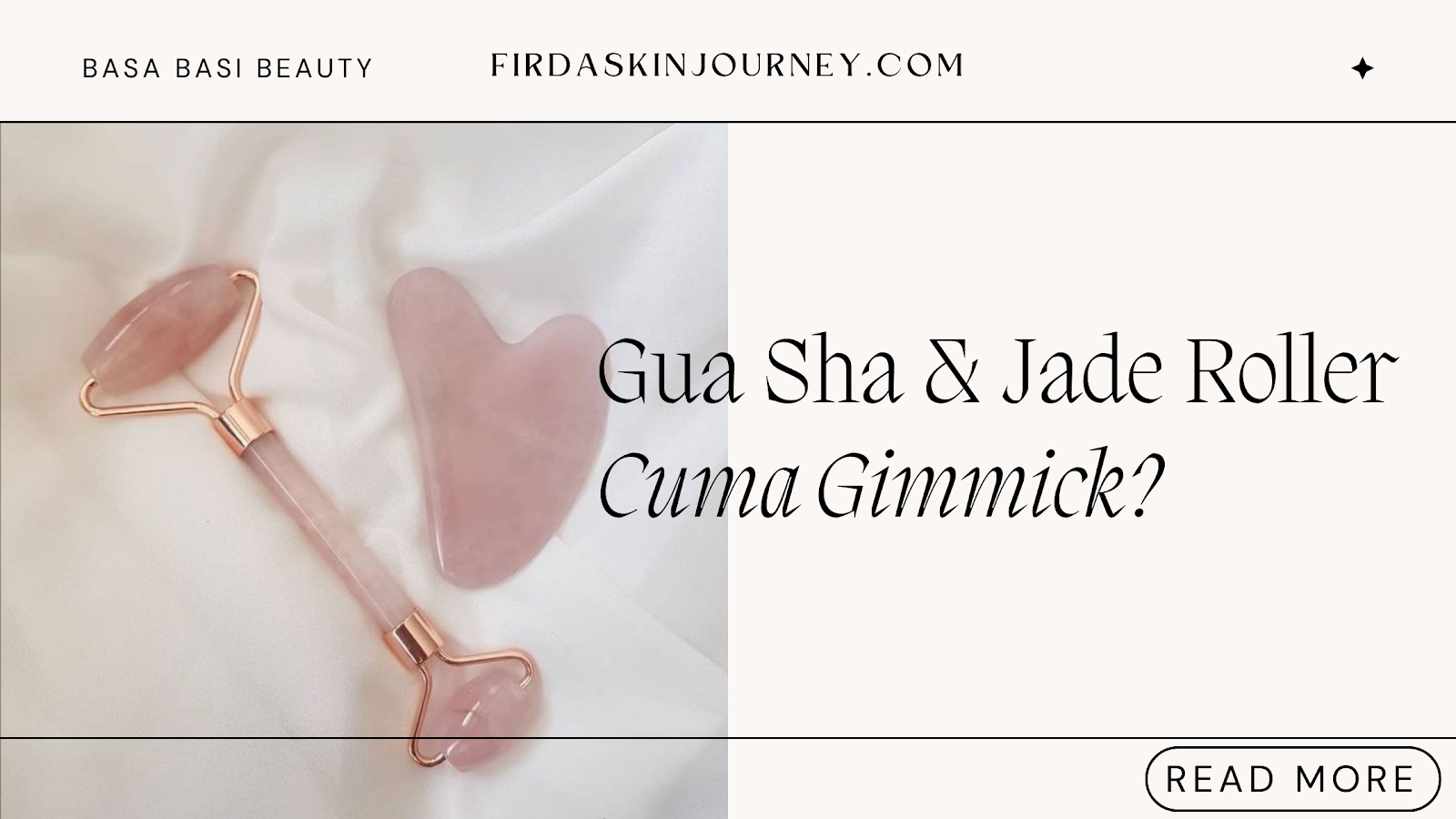 Basa Basi Beauty: Gua Sha dan Jade Roller, Benar Ngefek atau Cuma Gimmick?