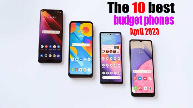 The 10 best budget phones for the month of April 2023