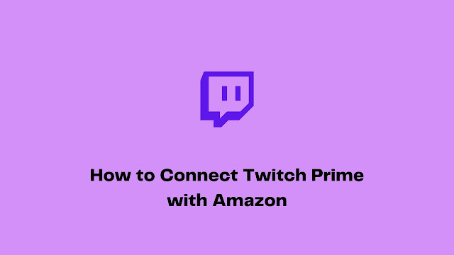 How to Connect Twitch Prime with Amazon