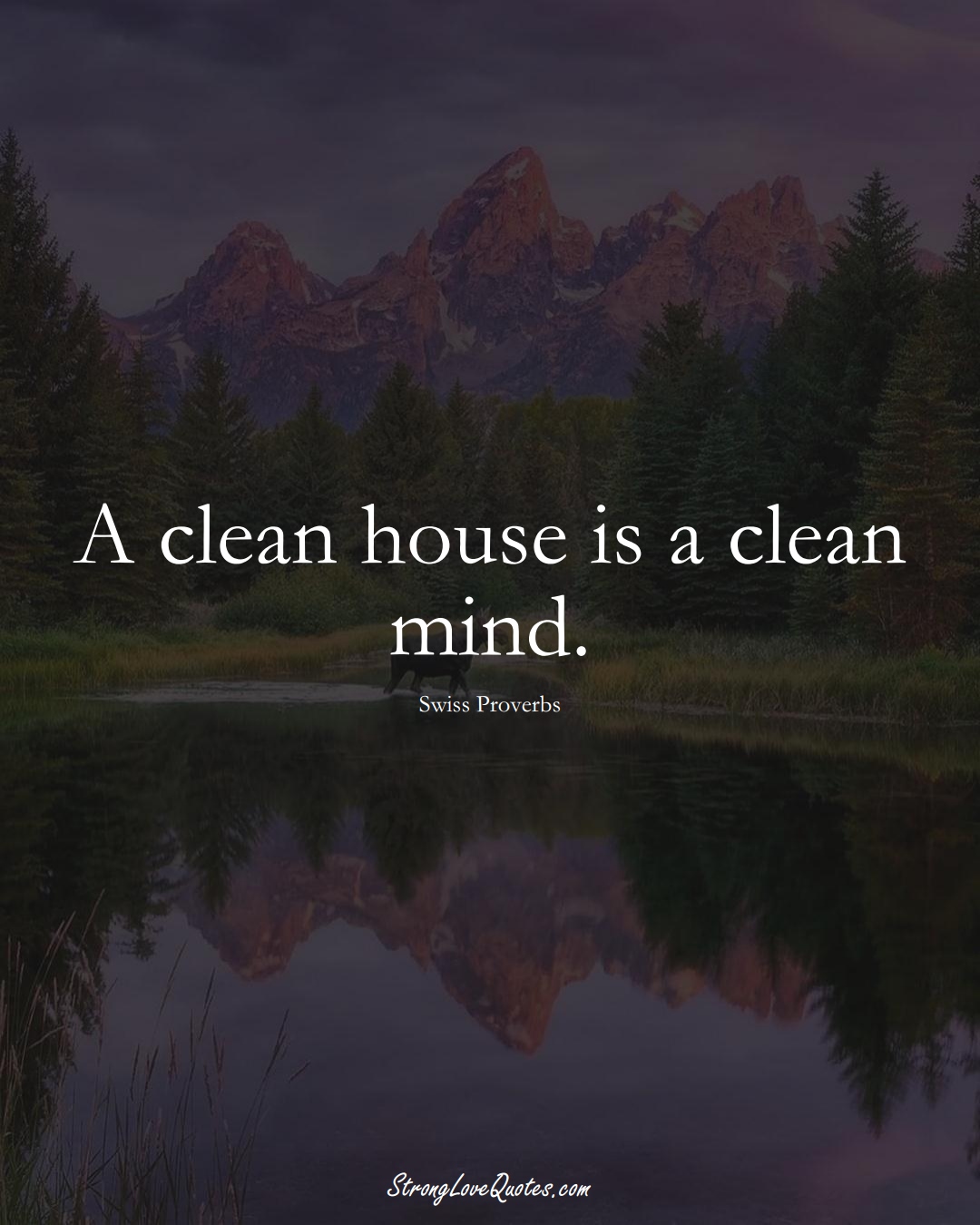 A clean house is a clean mind. (Swiss Sayings);  #EuropeanSayings