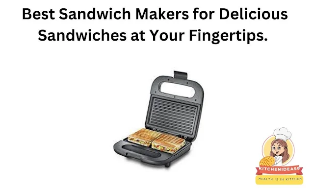 Best Sandwich Makers for Delicious Sandwiches at Your Fingertips.