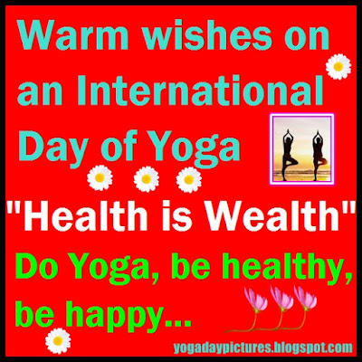 Warm wishes on an International Day of Yoga. Do Yoga, be healthy, be happy...