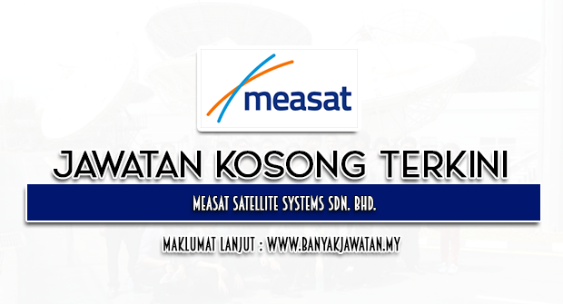 Jawatan Kosong di MEASAT Satellite Systems Sdn. Bhd.