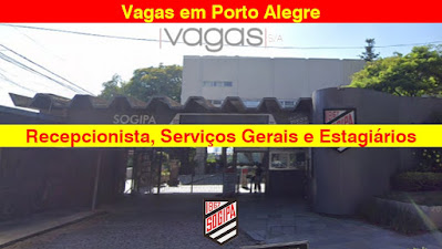 Sogipa abre vagas para Recepcionista, Serviços Gerais e Estagiários em Porto Alegre