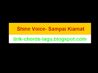 Lirik Dan Chord Lagu Shine Voice Sampai Kiamat dari kunci A, B, C, D, E, G