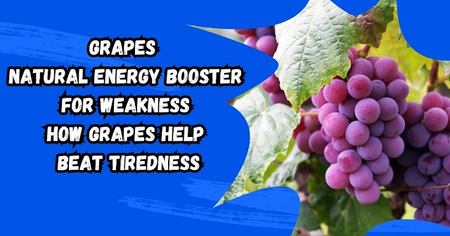  Grapes: Natural Energy Booster for Weakness | How Grapes Help Beat Tiredness