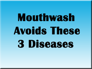 Mouthwash Avoids These 3 Diseases For Oral Hygiene 