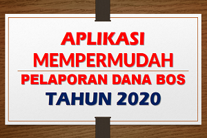 APLIKASI MEMPERMUDAH PELAPORAN DANA BOS TAHUN 2020