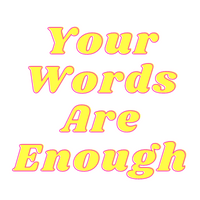 Your Words Are Enough