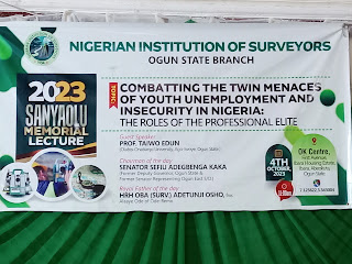 Combatting The Twin Menaces Of Youth Unemployment & Insecurity In Nigeria: Nigerian Institution Of Surveyors Ogun State Branch Organised 2023 Sanyaolu Memorial Lecture