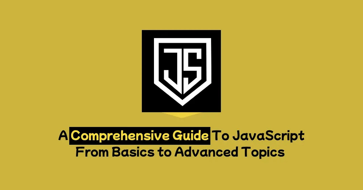 A Comprehensive Guide To JavaScript: From Basics to Advanced Topics ...